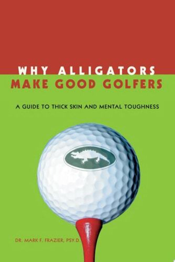 Why Alligators Make Good Golfers av Mark F Frazier (Paperback)
