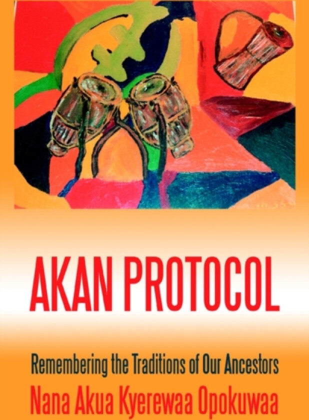 Akan Protocol av Nana Akua Kyerewaa Opokuwaa (Paperback)