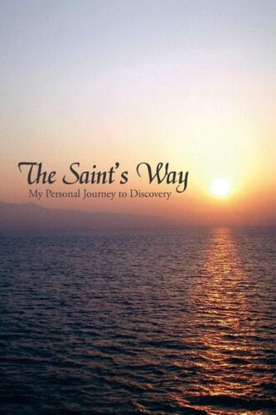 The Saint's Way: My Personal Journey to Discovery av William St. George (Paperback)