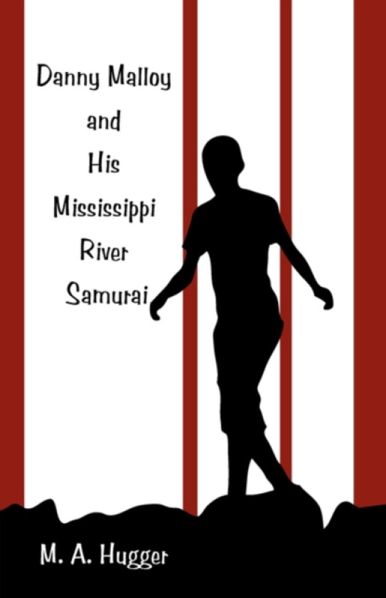 Danny Malloy and His Mississippi River Samurai av M a Hugger (Hardcover)