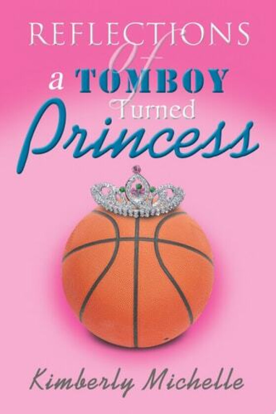 Reflections of a Tomboy Turned Princess av Kimberly Michelle (Paperback)
