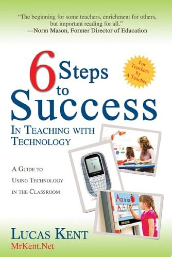 6 Steps to Success in Teaching with Technology av Lucas Kent (Paperback)