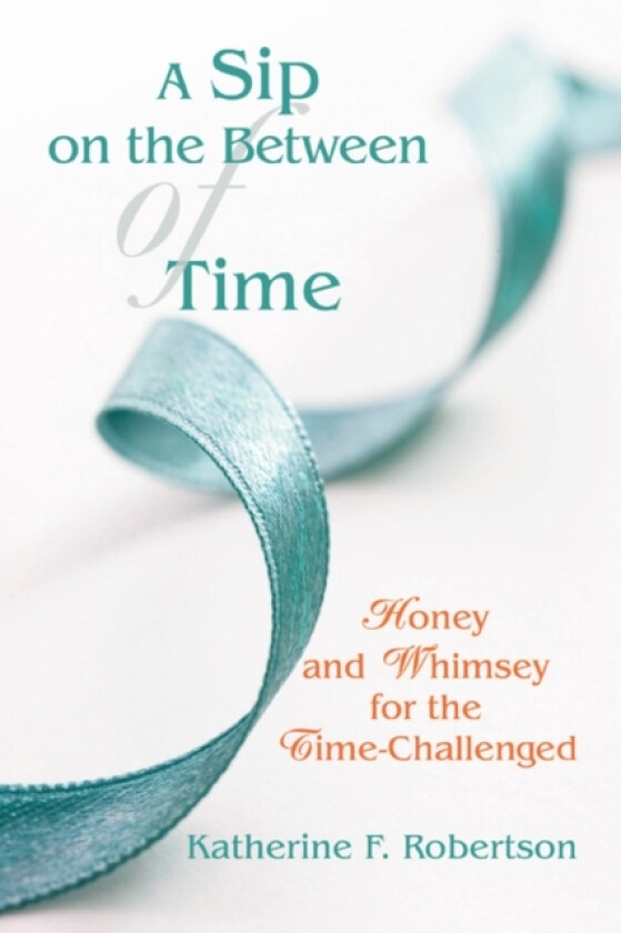 A Sip on the Between of Time av Katherine F Robertson (Paperback)