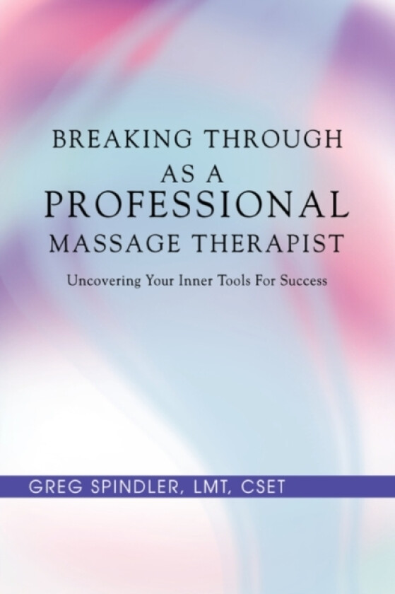 Breaking Through as a Professional Massage Therapist av Greg Spindler (Paperback)