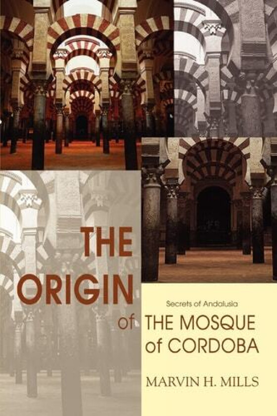 The Origin of the Mosque of Cordoba av Marvin H Mills (Paperback)
