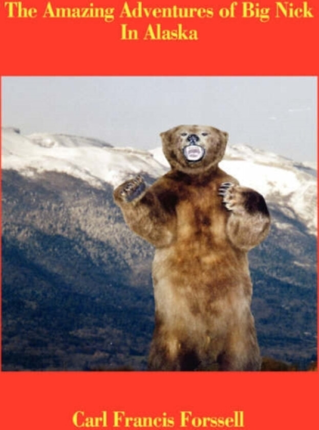 The Amazing Adventures of Big Nick In Alaska av Carl Francis Forssell (Paperback)
