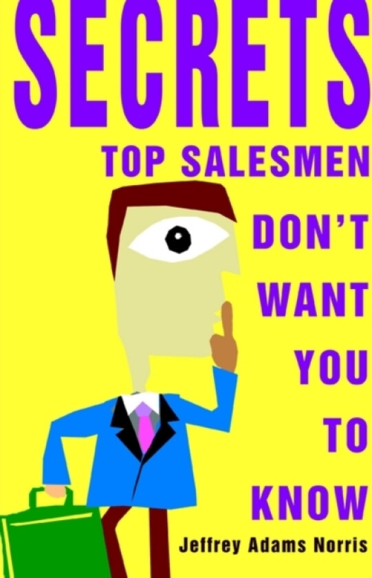 Secrets Top Salesmen Don't Want You To Know av Jeffrey Adams Norris (Paperback)
