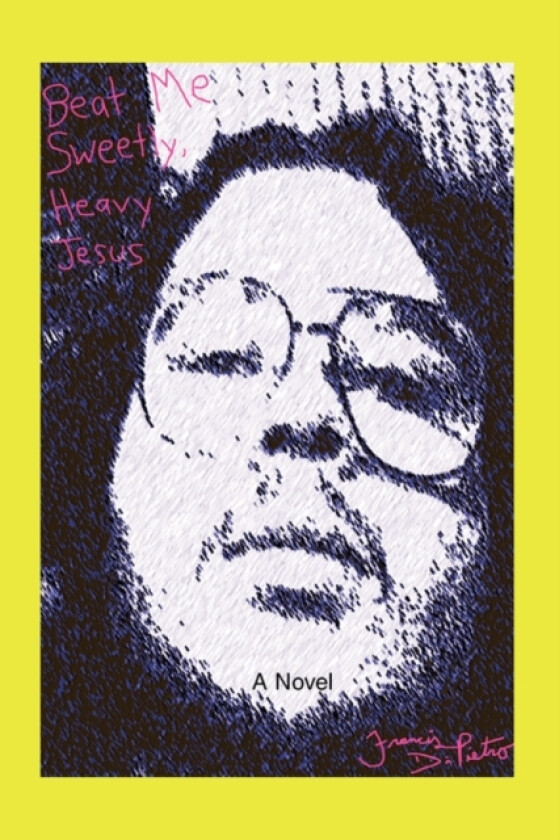 Beat Me Sweetly, Heavy Jesus av Francis Dipietro (Paperback)