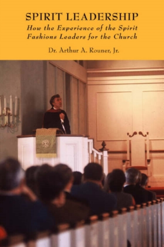 Spirit Leadership av Arthur A Jr Rouner, Jr Dr Arthur a Rouner (Paperback)