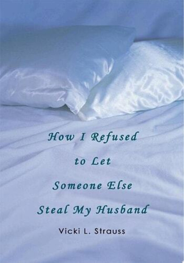 How I Refused to Let Someone Else Steal My Husband av Vicki Strauss (Paperback)
