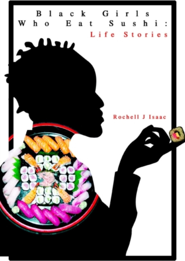 Black Girls Who Eat Sushi av Rochell J Isaac (Paperback)