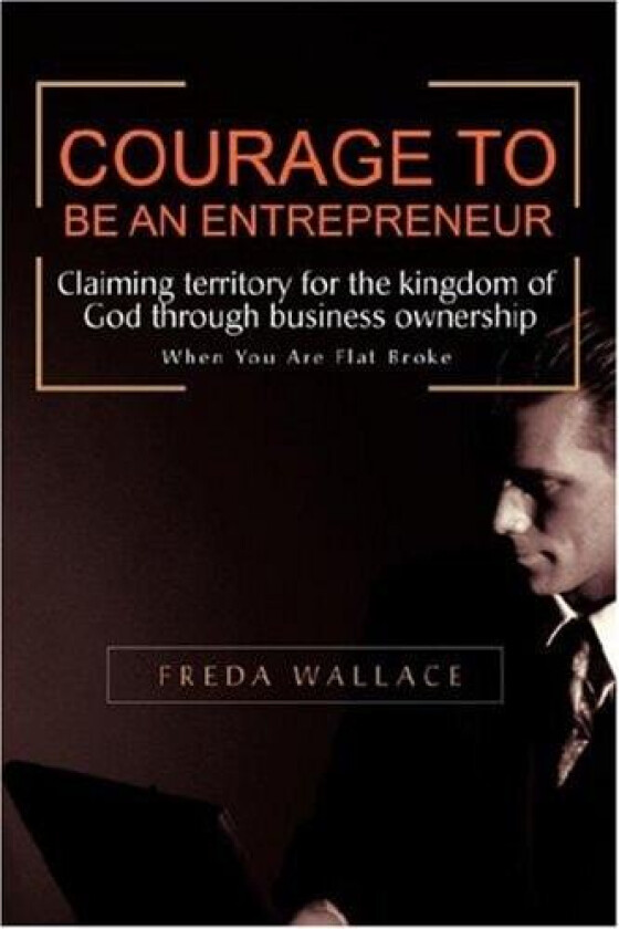 Courage to Be an Entrepreneur av Freda Wallace (Paperback)