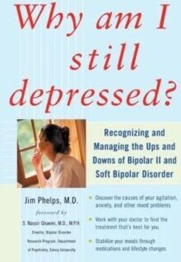 Why Am I Still Depressed? Recognizing and Managing the Ups and Downs of Bipolar II and Soft Bipolar av Jim Phelps