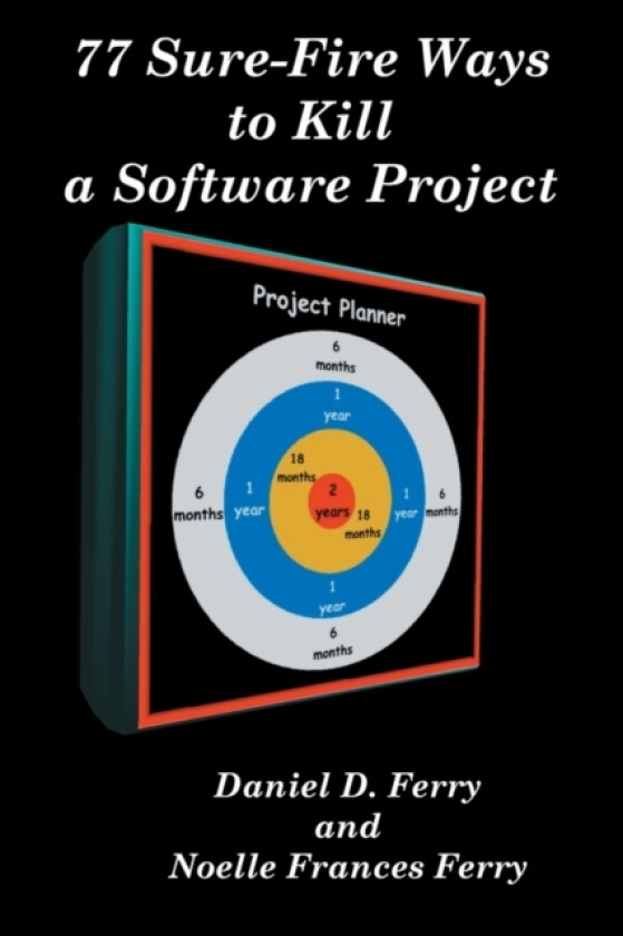 77 Sure-Fire Ways to Kill a Software Project av Daniel D Ferry, Noelle Frances Ferry (Paperback)