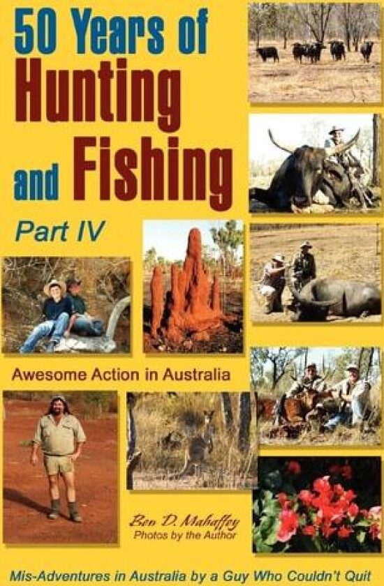 50 Years of Hunting and Fishing, Part IV av Ben D Mahaffey (Paperback)