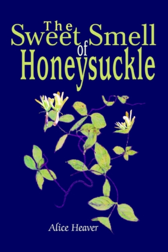 The Sweet Smell of Honeysuckle av Alice Heaver (Paperback)