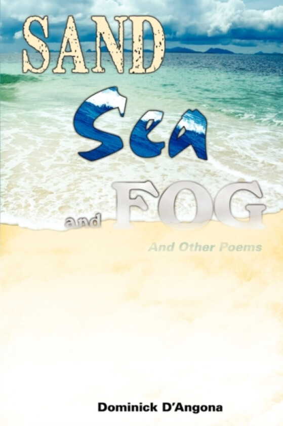 Sand Sea And Fog And Other Poems av Dominick D'Angona (Paperback)