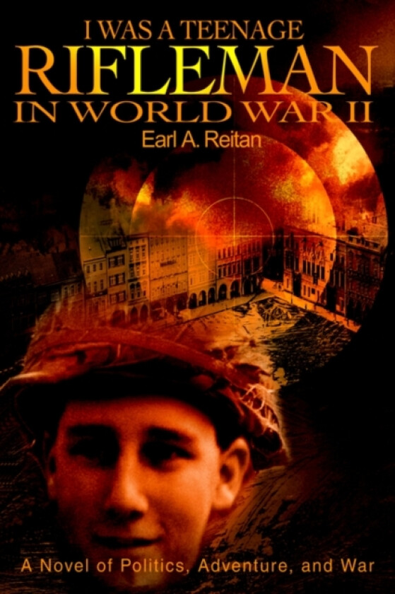 I Was a Teenage Rifleman in World War II av Earl a Reitan (Paperback)