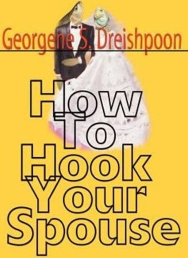 How to Hook Your Spouse av Georgene S Dreishpoon (Paperback)