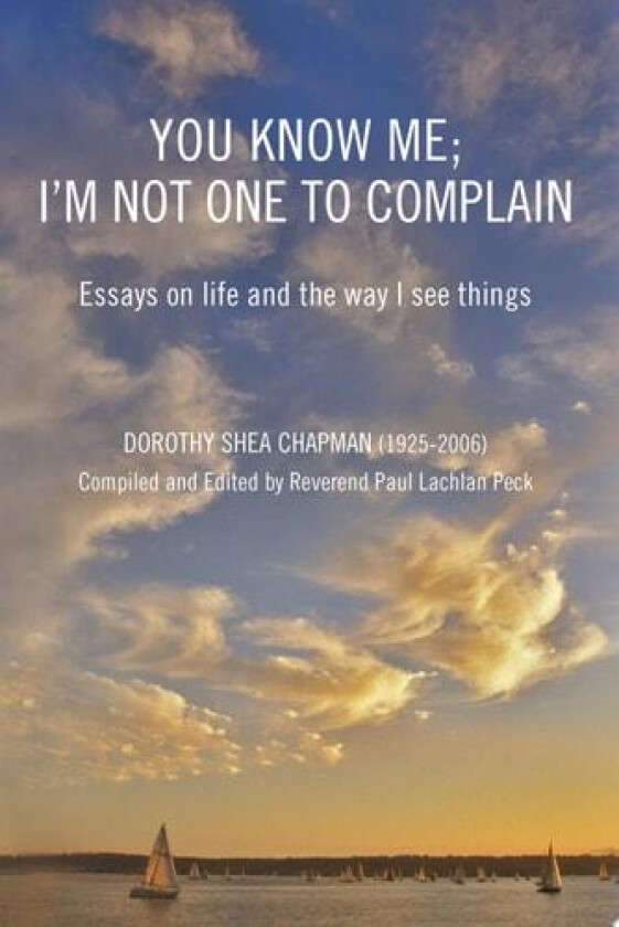 You Know Me; I'm Not One to Complain av Dorothy Shea Chapman (Paperback)