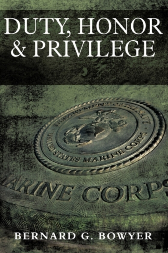 Duty, Honor & Privilege av Bernard G Bowyer (Paperback)