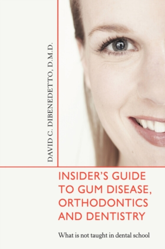 Insider's Guide to Gum Disease, Orthodontics and Dentistry av David Dibenedetto (Paperback)