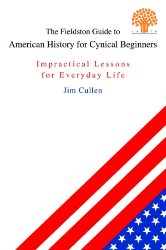 The Fieldston Guide to American History for Cynical Beginners av Jim Cullen (Paperback)