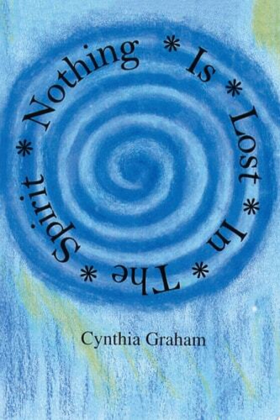 Nothing is Lost in the Spirit av Cynthia Graham (Paperback)
