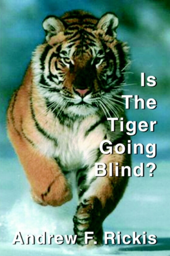 Is The Tiger Going Blind? av Andrew F Rickis (Paperback)