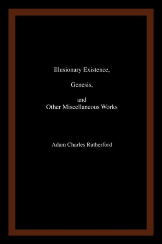 Illusionary Existence, Genesis, and Other Miscellaneous Works av Adam Charles Rutherford (Paperback)