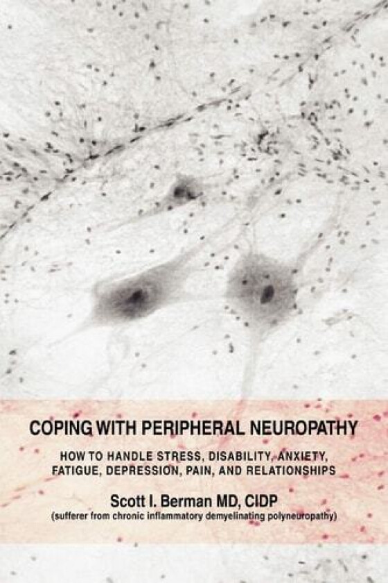 Coping With Peripheral Neuropathy: How to handle stress, disability, anxiety, fatigue, depression, pain, and relationships av Scott Berman (Paperback)