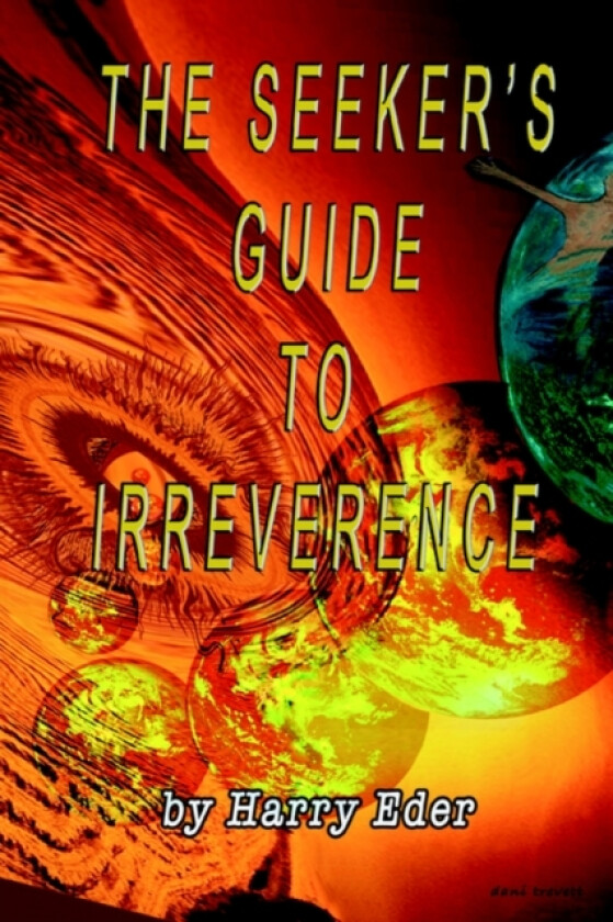 The Seeker's Guide to Irreverence av Harry Eder (Paperback)