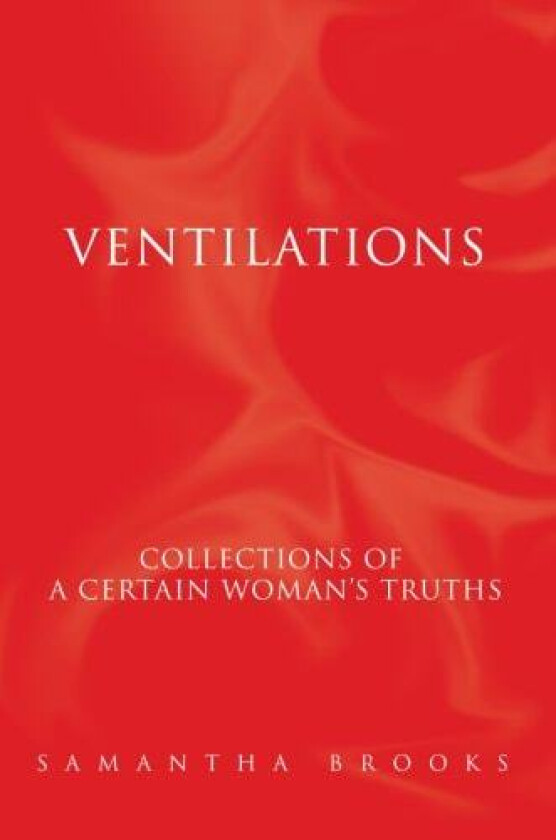 Ventilations: Collections of a certain woman's truths av Samantha Brooks (Paperback)