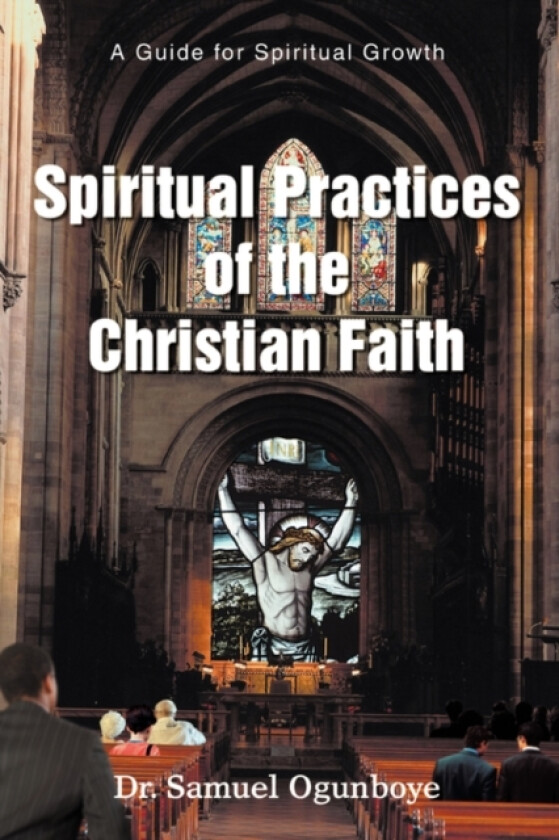 Spiritual Practices of the Christian Faith av Samuel Ogunboye (Paperback)