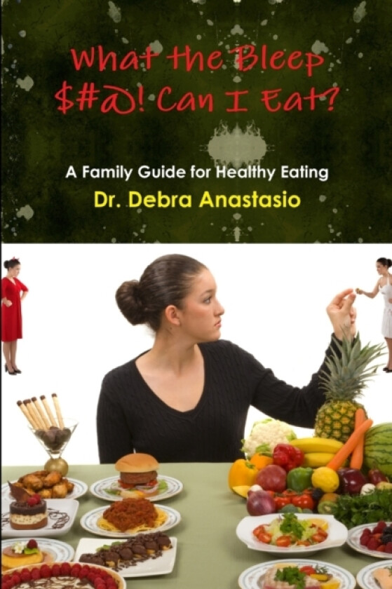 What the Bleep $#@! Can I Eat? av Debra Anastasio (Paperback)
