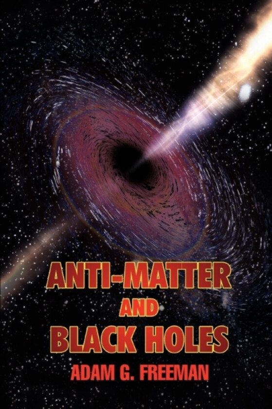 Anti-Matter and Black Holes av Adam G Freeman (Paperback)