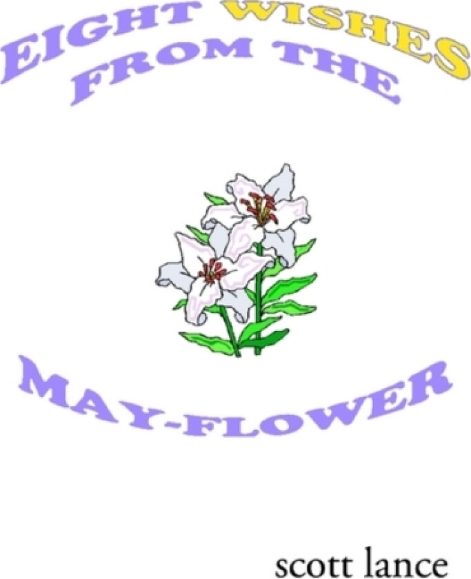 Eight Wishes from the May-flower av Scott Lance (Paperback)