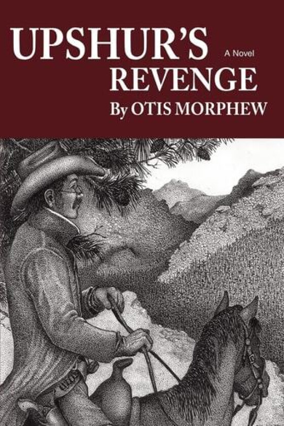 UPSHUR'S REVENGE: Death in the Kiamichi Wilderness av Otis Morphew (Paperback)