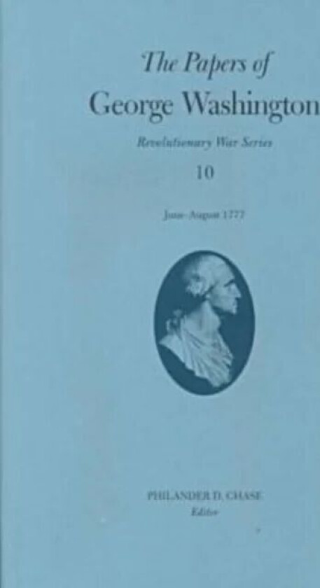 The Papers of George Washington v.10; Revolutionary War Series;June -August 1777 av George Washington