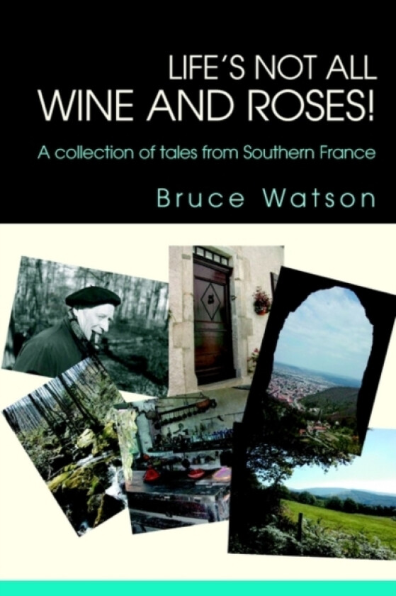 Life's not all Wine and Roses! av Bruce Watson (Paperback)