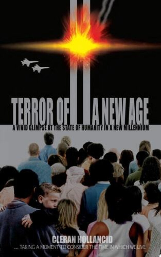 Terror Of A New Age: A Vivid Glimpse at the State of Humanity in a New Millennium av Cleran Hollancid (Paperback)