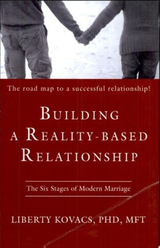 Building a Reality-Based Relationship av Liberty PhD M.F.T. MSN Liberty Kovacs (Paperback)
