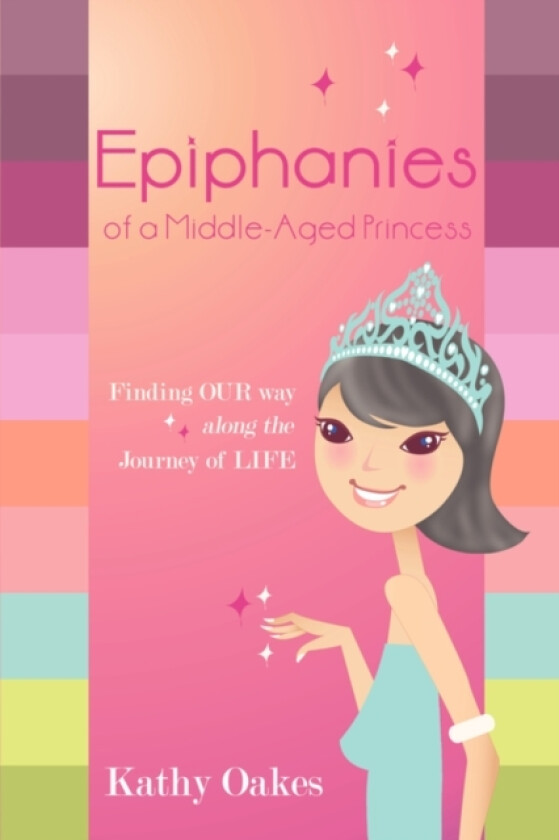 Epiphanies of a Middle-Aged Princess av Kathy Glasgow Oakes (Paperback)