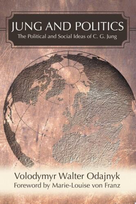 JUNG AND POLITICS: The Political and Social Ideas of C. G. Jung av Volodymyr Odajnyk (Paperback)
