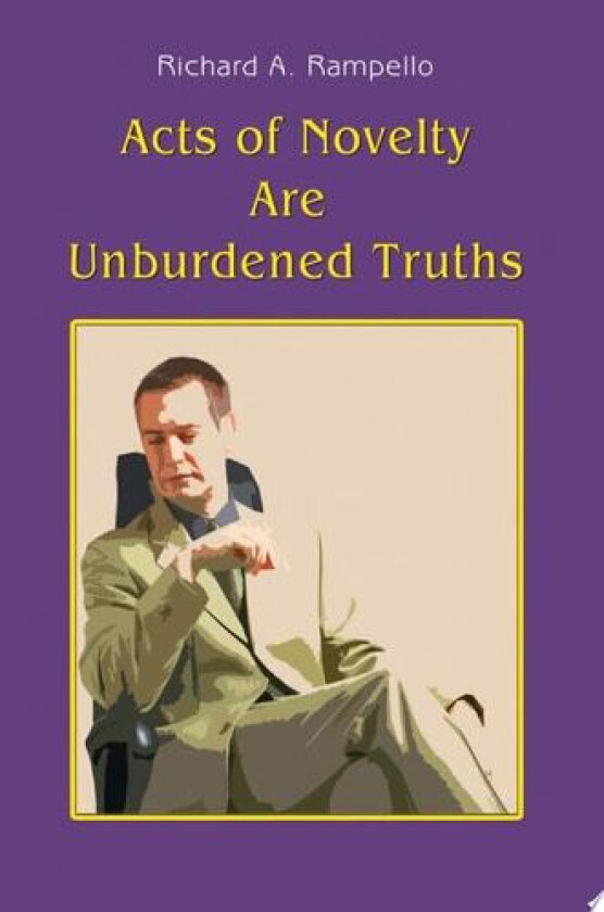 Acts of Novelty Are Unburdened Truths av Richard A Rampello (Paperback)