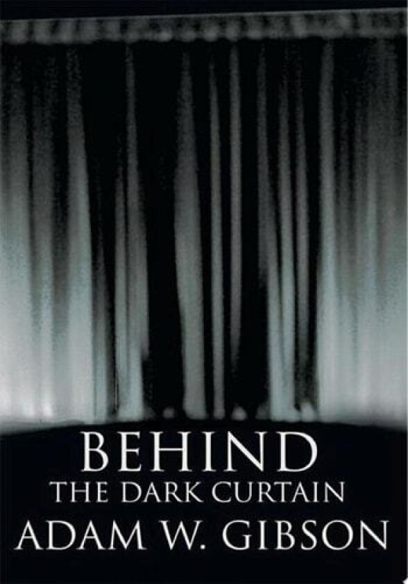 BEHIND THE DARK CURTAIN av Adam Gibson (Paperback)