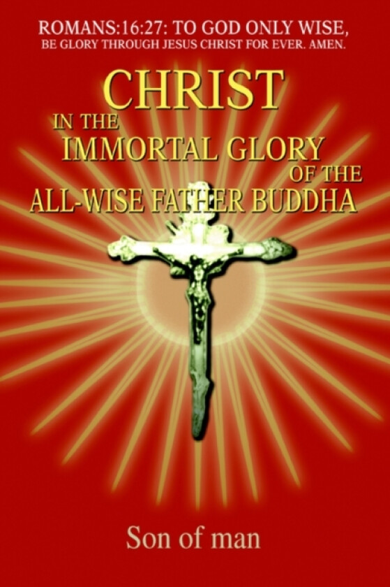 Christ In The Immortal Glory Of The All-Wise Father Buddha av Son Of Man (Paperback)