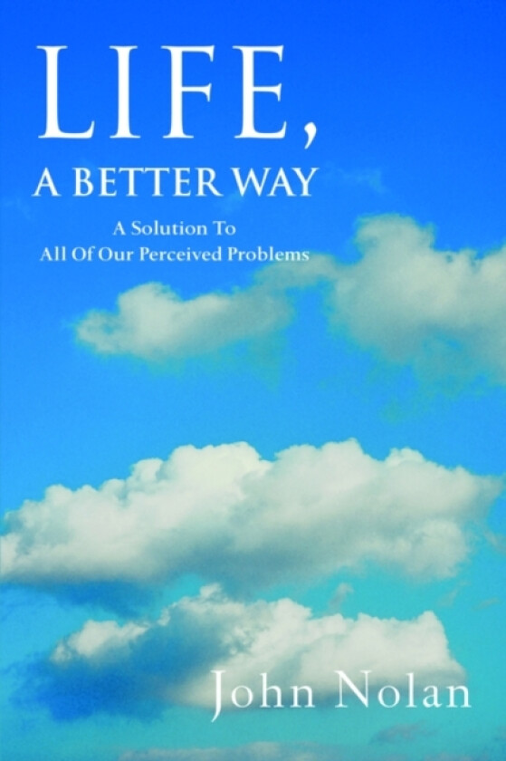 Life, A Better Way av John Nolan (Paperback)