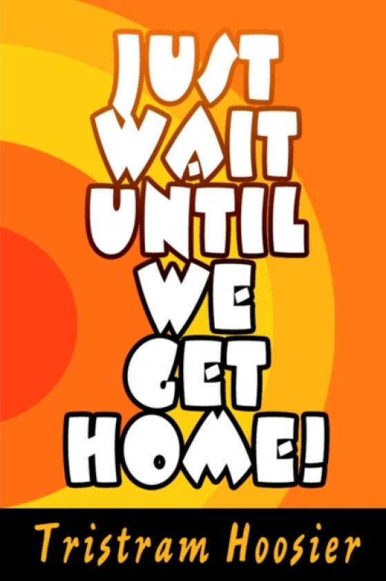 Just Wait Until We Get Home! av Tristram Hoosier (Paperback)