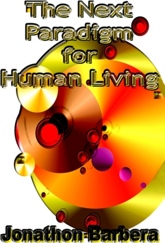The Next Paradigm for Human Living av Jonathon Barbera (Paperback)
